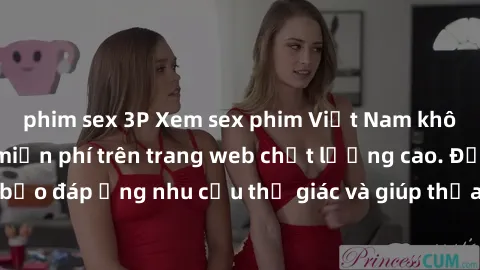 phim sex 3P Xem sex phim Việt Nam không che hoàn toàn miễn phí trên trang web chất lượng cao. Đảm bảo đáp ứng nhu cầu thị giác và giúp thỏa mãn mong muốn của bạn.