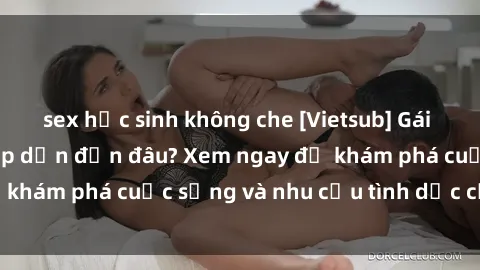 sex học sinh không che [Vietsub] Gái mại dâm châu Á hấp dẫn đến đâu? Xem ngay để khám phá cuộc sống và nhu cầu tình dục của họ!