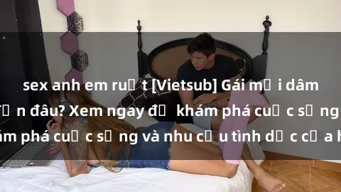 sex anh em ruột [Vietsub] Gái mại dâm châu Á hấp dẫn đến đâu? Xem ngay để khám phá cuộc sống và nhu cầu tình dục của họ!