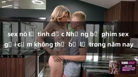 sex nô lệ tình dục Những bộ phim sex gợi cảm không thể bỏ lỡ trong năm nay