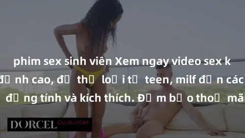 phim sex sinh viên Xem ngay video sex không che miễn phí đỉnh cao, đủ thể loại từ teen, milf đến các cảnh quan hệ đồng tính và kích thích. Đảm bảo thoả mãn mọi khả năng kích thích của bạn!