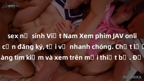 sex nữ sinh Việt Nam Xem phim JAV online miễn phí không cần đăng ký, tải về nhanh chóng. Chất lượng HD, dễ dàng tìm kiếm và xem trên mọi thiết bị. Đặc biệt, không quảng cáo làm phiền.