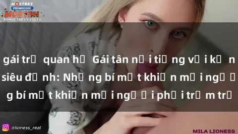 gái trẻ quan hệ Gái tân nổi tiếng với kỹ năng 'làm tình' siêu đỉnh: Những bí mật khiến mọi người phải trầm trồ