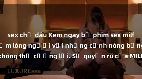 sex chị dâu Xem ngay bộ phim sex milf hot nhất, làm say đắm lòng người với những cảnh nóng bỏng không thể cưỡng lại. Sự quyến rũ của MILF sẽ khiến bạn mãnh liệt!