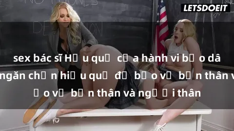 sex bác sĩ Hậu quả của hành vi bạo dâm sex và cách ngăn chặn hiệu quả để bảo vệ bản thân và người thân