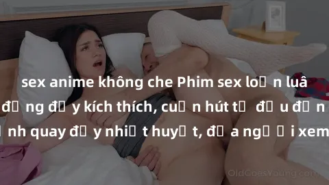 sex anime không che Phim sex loạn luân Nhật Bản: Hành động đầy kích thích, cuốn hút từ đầu đến cuối. Những cảnh quay đầy nhiệt huyết, đưa người xem vào thế giới độc đáo của tình thân. Đừng bỏ lỡ!