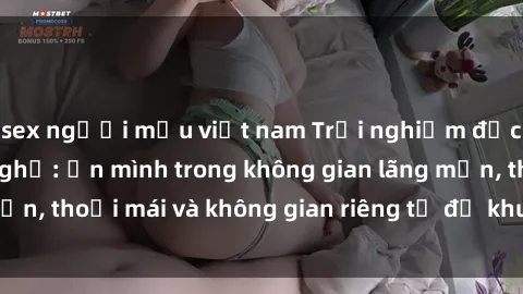 sex người mẫu việt nam Trải nghiệm độc đáo tại sex nhà nghỉ: ẩn mình trong không gian lãng mạn, thoải mái và không gian riêng tư để khuấy động tình ái.