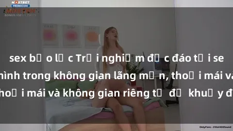 sex bạo lực Trải nghiệm độc đáo tại sex nhà nghỉ: ẩn mình trong không gian lãng mạn, thoải mái và không gian riêng tư để khuấy động tình ái.