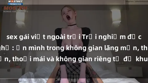 sex gái việt ngoài trời Trải nghiệm độc đáo tại sex nhà nghỉ: ẩn mình trong không gian lãng mạn, thoải mái và không gian riêng tư để khuấy động tình ái.