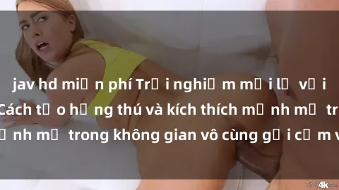 jav hd miễn phí Trải nghiệm mới lạ với sex phòng tắm - Cách tạo hứng thú và kích thích mạnh mẽ trong không gian vô cùng gợi cảm và lãng mạn