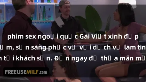 phim sex ngoại quốc Gái Việt xinh đẹp, nồng nàn tình cảm, sẵn sàng phục vụ với dịch vụ làm tình tại khách sạn. Đến ngay để thỏa mãn mọi khao khát của bạn!