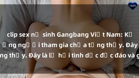 clip sex nữ sinh Gangbang Việt Nam: Kỷ lục mới với số lượng người tham gia chưa từng thấy. Đây là lễ hội tình dục độc đáo và gây sốc.