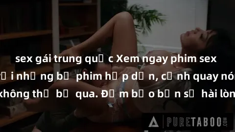 sex gái trung quốc Xem ngay phim sex bukkake hàng đầu với những bộ phim hấp dẫn, cảnh quay nóng bỏng không thể bỏ qua. Đảm bảo bạn sẽ hài lòng với trải nghiệm mới lạ này!