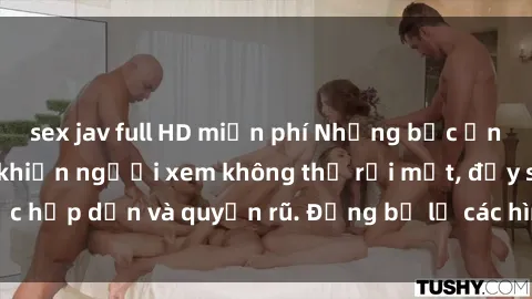 sex jav full HD miễn phí Những bức ảnh sexy tá gợi cảm khiến người xem không thể rời mắt, đầy sức hấp dẫn và quyến rũ. Đừng bỏ lỡ các hình ảnh nóng bỏng này!