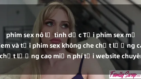 phim sex nô lệ tình dục Tải phim sex mới nhất hot nhất - Xem và tải phim sex không che chất lượng cao miễn phí tại website chuyên nghiệp.