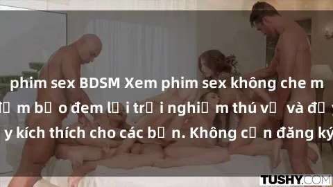 phim sex BDSM Xem phim sex không che miễn phí tại đây, đảm bảo đem lại trải nghiệm thú vị và đầy kích thích cho các bạn. Không cần đăng ký, hoàn toàn miễn phí.